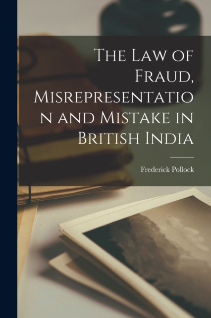 The Law of Fraud, Misrepresentation and Mistake in British India, Paperback / softback Book