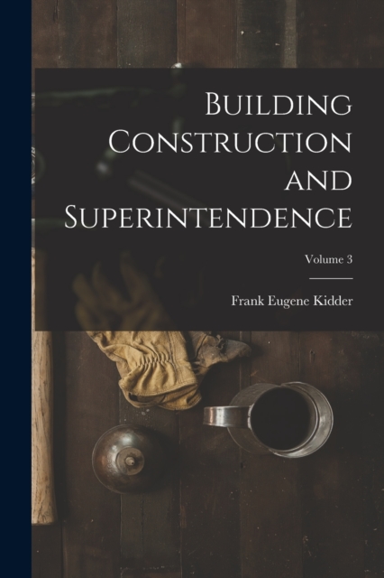 Building Construction and Superintendence; Volume 3, Paperback / softback Book