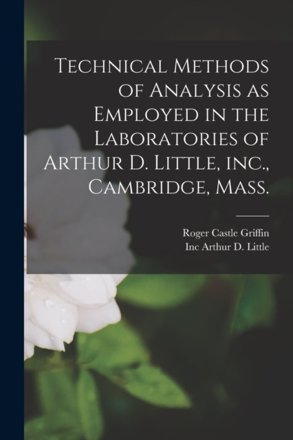 Technical Methods of Analysis as Employed in the Laboratories of Arthur D. Little, inc., Cambridge, Mass., Paperback / softback Book