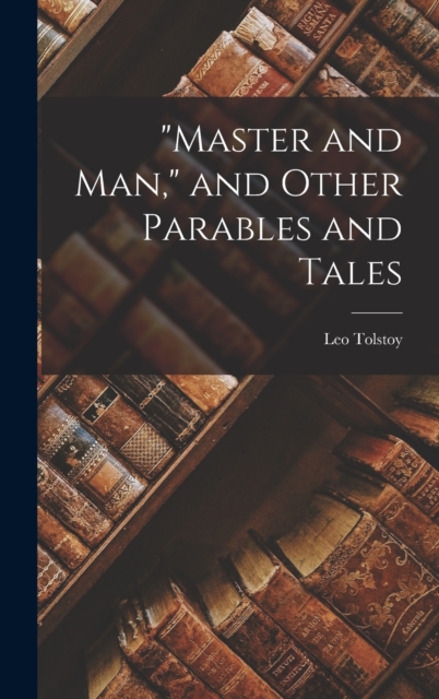 "Master and man," and Other Parables and Tales, Hardback Book