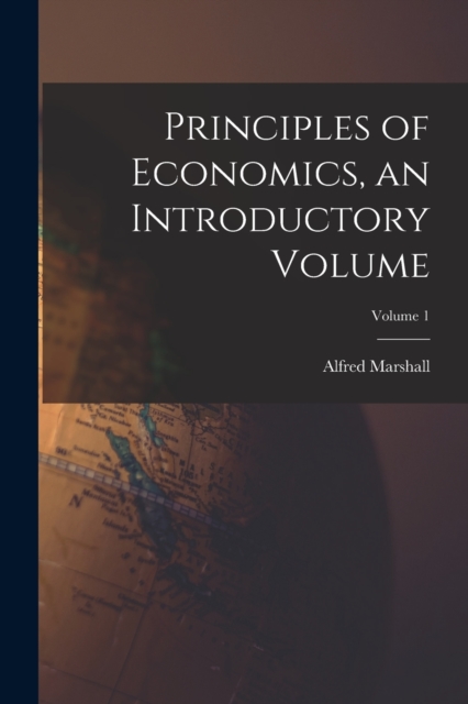 Principles of Economics, an Introductory Volume; Volume 1, Paperback / softback Book