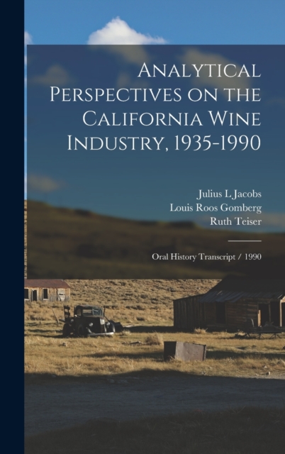 Analytical Perspectives on the California Wine Industry, 1935-1990 : Oral History Transcript / 1990, Hardback Book