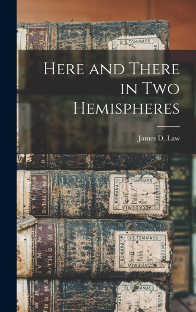 Here and There in two Hemispheres, Hardback Book