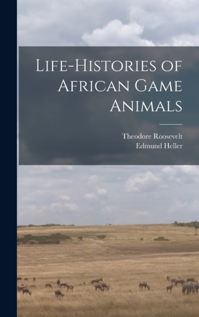 Life-histories of African Game Animals, Hardback Book