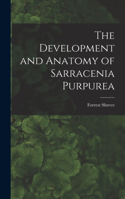 The Development and Anatomy of Sarracenia Purpurea, Hardback Book