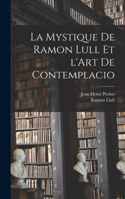 La mystique de Ramon Lull et l'Art de contemplacio, Hardback Book