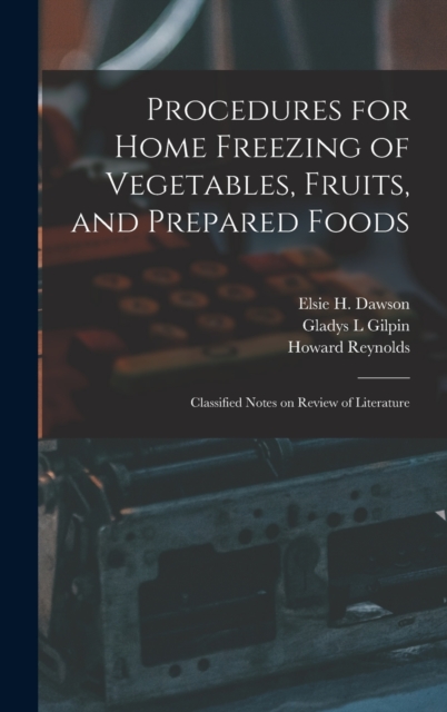 Procedures for Home Freezing of Vegetables, Fruits, and Prepared Foods : Classified Notes on Review of Literature, Hardback Book