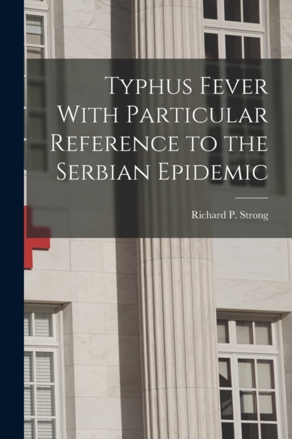 Typhus Fever With Particular Reference to the Serbian Epidemic, Paperback / softback Book