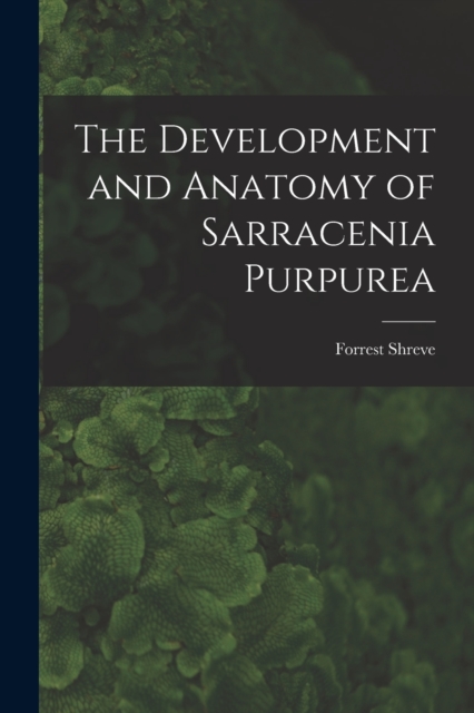 The Development and Anatomy of Sarracenia Purpurea, Paperback / softback Book