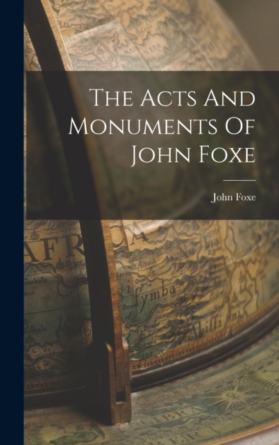 The Acts And Monuments Of John Foxe, Hardback Book