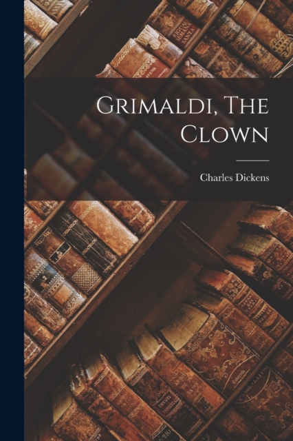 Grimaldi, The Clown, Paperback / softback Book