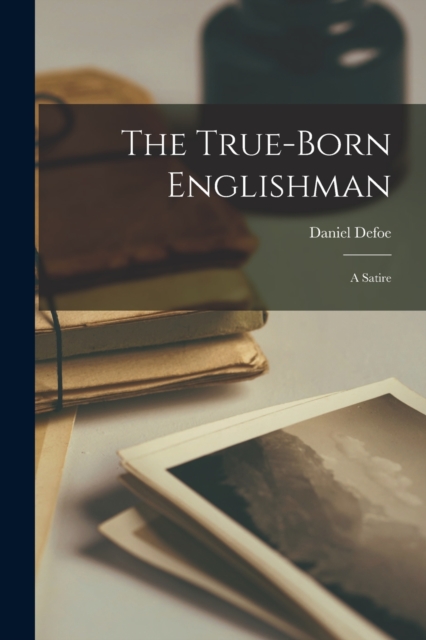 The True-born Englishman : A Satire, Paperback / softback Book