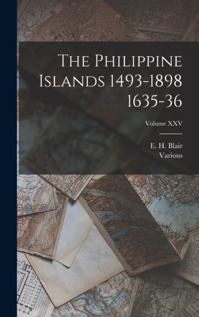 The Philippine Islands 1493-1898 1635-36; Volume XXV, Hardback Book