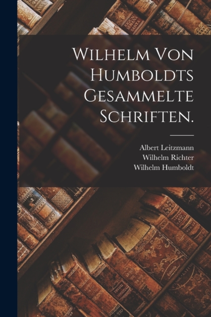 Wilhelm von Humboldts Gesammelte Schriften., Paperback / softback Book