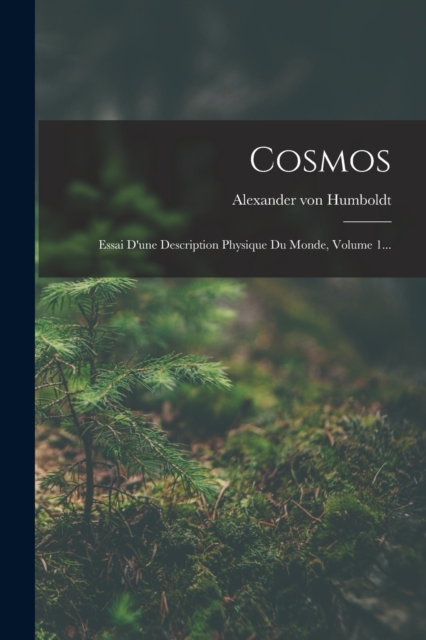 Cosmos : Essai D'une Description Physique Du Monde, Volume 1..., Paperback / softback Book