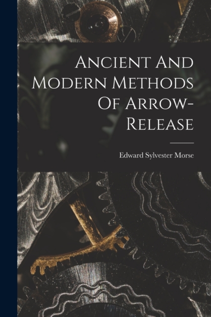 Ancient And Modern Methods Of Arrow-release, Paperback / softback Book