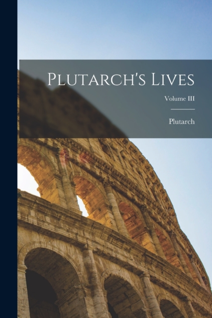 Plutarch's Lives; Volume III, Paperback / softback Book