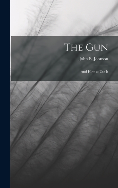 The Gun; and How to Use It, Hardback Book
