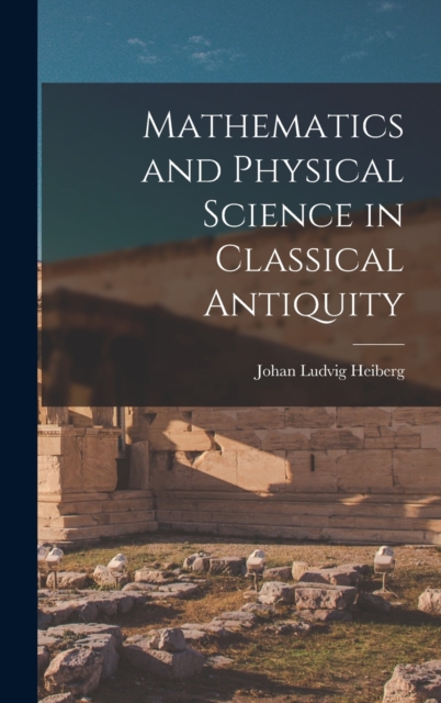 Mathematics and Physical Science in Classical Antiquity, Hardback Book