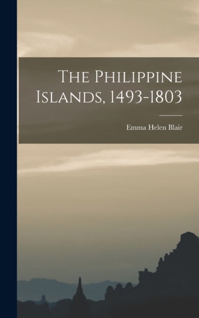The Philippine Islands, 1493-1803, Hardback Book