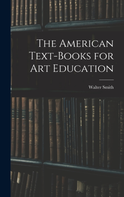 The American Text-Books for Art Education, Hardback Book