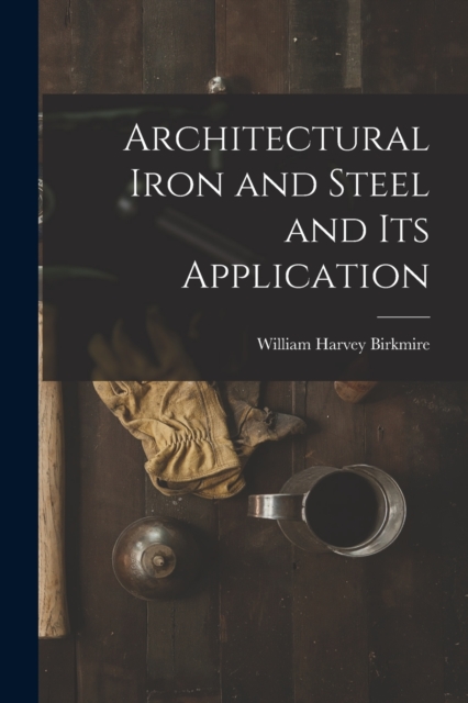 Architectural Iron and Steel and Its Application, Paperback / softback Book