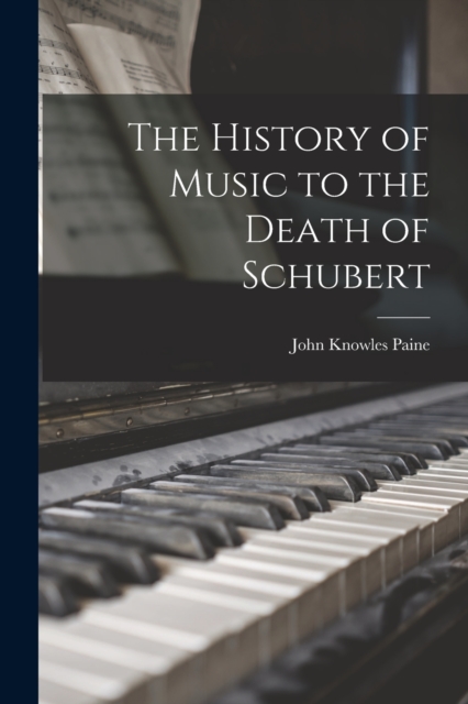 The History of Music to the Death of Schubert, Paperback / softback Book