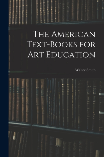 The American Text-Books for Art Education, Paperback / softback Book