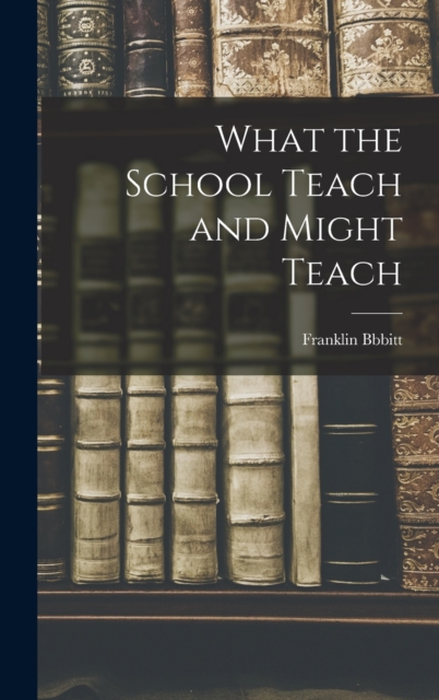 What the School Teach and Might Teach, Hardback Book