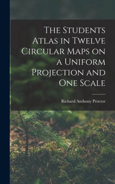 The Students Atlas in Twelve Circular Maps on a Uniform Projection and One Scale, Hardback Book