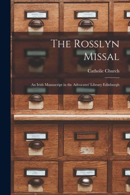 The Rosslyn Missal : An Irish Manuscript in the Advocates' Library Edinburgh, Paperback / softback Book