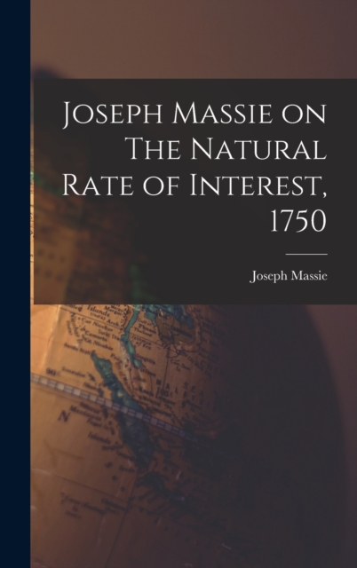 Joseph Massie on The Natural Rate of Interest, 1750, Hardback Book