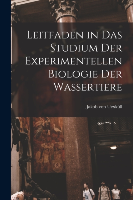 Leitfaden in das Studium der Experimentellen Biologie der Wassertiere, Paperback / softback Book