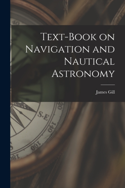 Text-book on Navigation and Nautical Astronomy, Paperback / softback Book