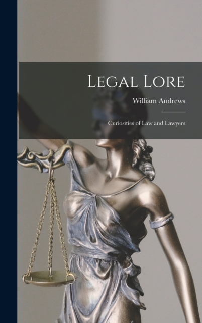 Legal Lore : Curiosities of Law and Lawyers, Hardback Book