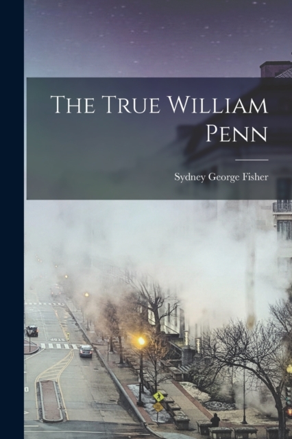 The True William Penn, Paperback / softback Book