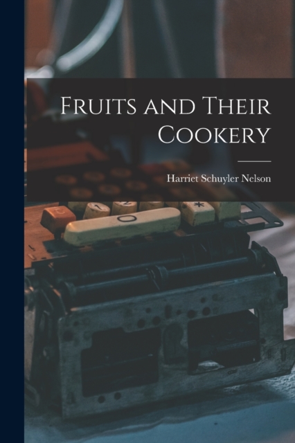 Fruits and Their Cookery, Paperback / softback Book