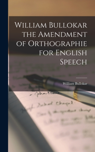 William Bullokar the Amendment of Orthographie for English Speech, Hardback Book