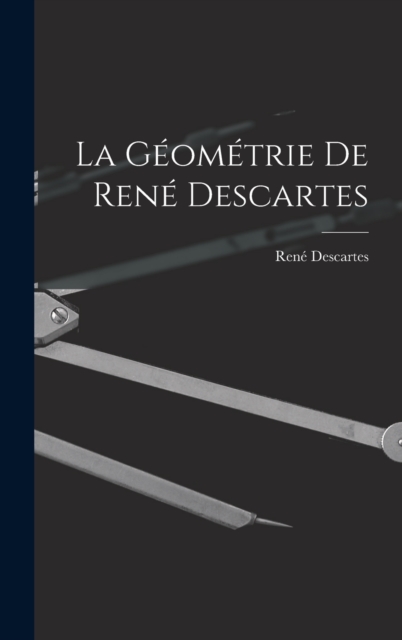 La Geometrie De Rene Descartes, Hardback Book