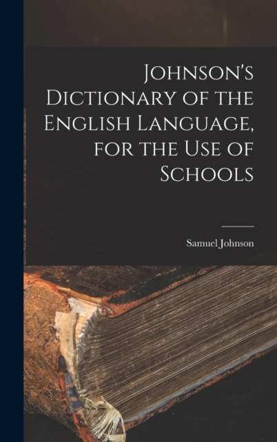Johnson's Dictionary of the English Language, for the Use of Schools, Hardback Book