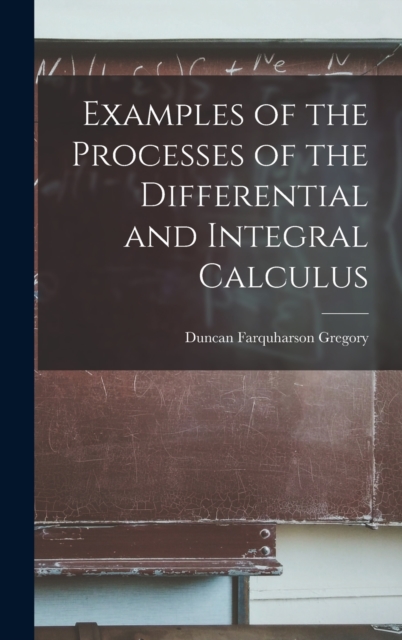 Examples of the Processes of the Differential and Integral Calculus, Hardback Book