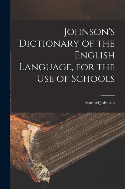Johnson's Dictionary of the English Language, for the Use of Schools, Paperback / softback Book