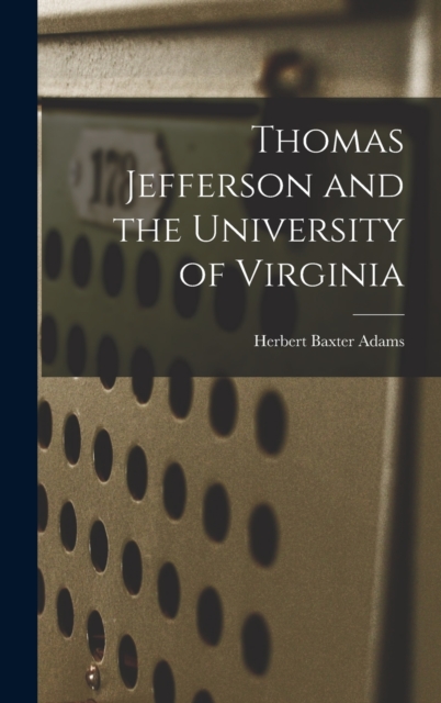 Thomas Jefferson and the University of Virginia, Hardback Book