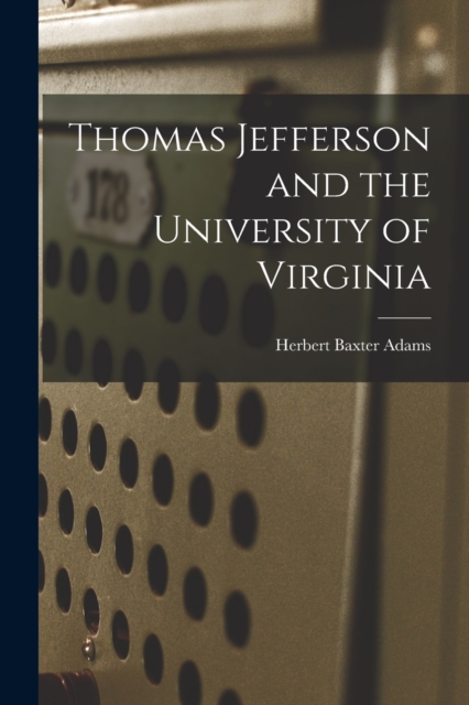 Thomas Jefferson and the University of Virginia, Paperback / softback Book