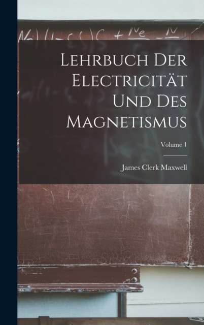Lehrbuch Der Electricitat Und Des Magnetismus; Volume 1, Hardback Book
