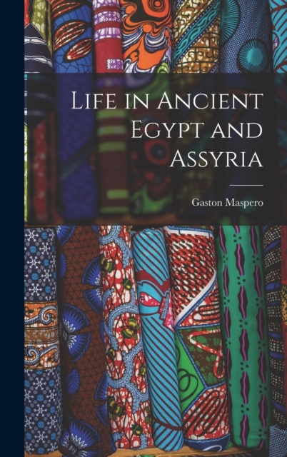 Life in Ancient Egypt and Assyria, Hardback Book