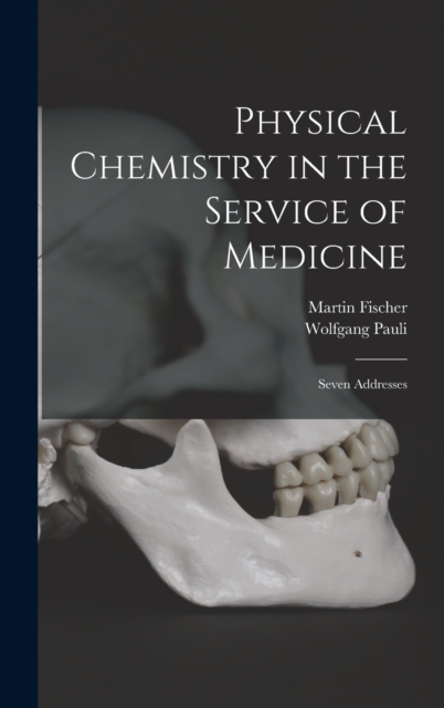 Physical Chemistry in the Service of Medicine : Seven Addresses, Hardback Book