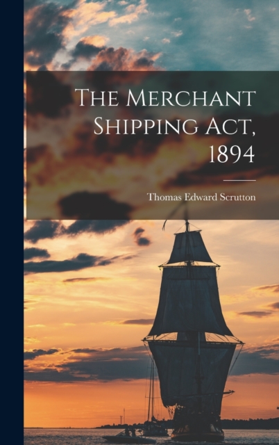 The Merchant Shipping Act, 1894, Hardback Book