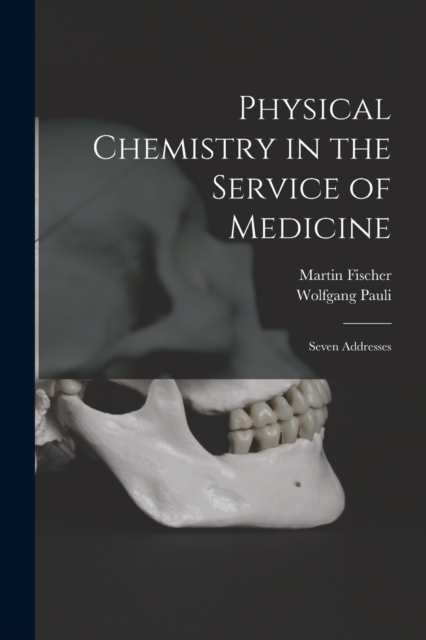Physical Chemistry in the Service of Medicine : Seven Addresses, Paperback / softback Book