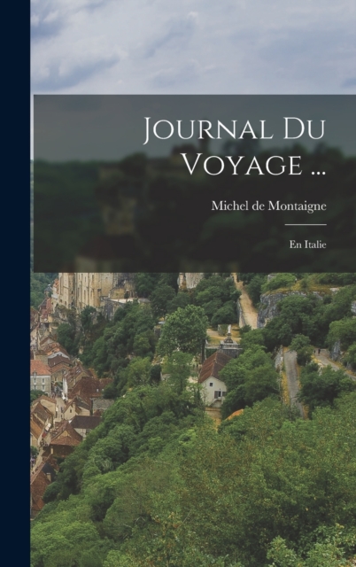 Journal Du Voyage ... : En Italie, Hardback Book